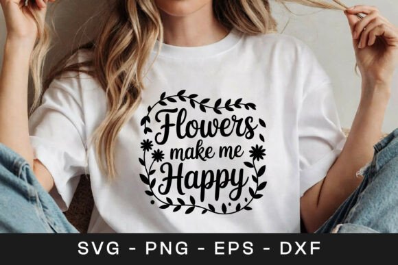 Flowers Make Me Happy Floral SVG PNG: A Graphic Design Asset for Crafts and Creativity