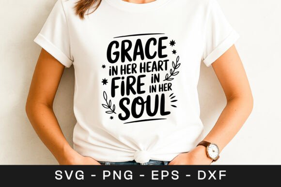 Grace in Her Heart Fire in Her Soul SVG Graphics for Crafts