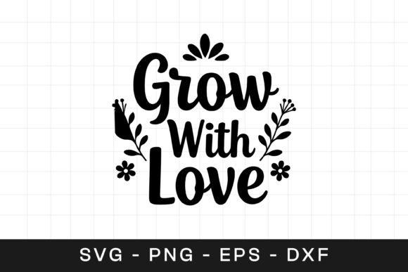 Grow with Love Floral SVG for Crafts and Graphics