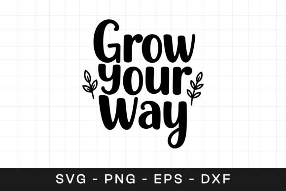 Grow Your Way Floral Inspirational SVG