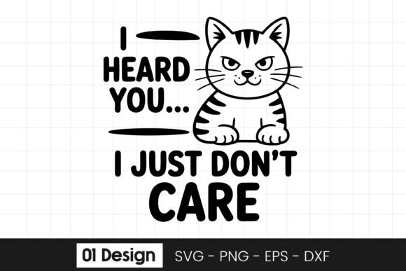 I Heard You I Just Dont Care SVG PNG Graphics