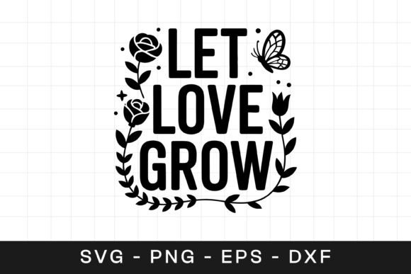 Let Love Grow Floral Inspirational SVG