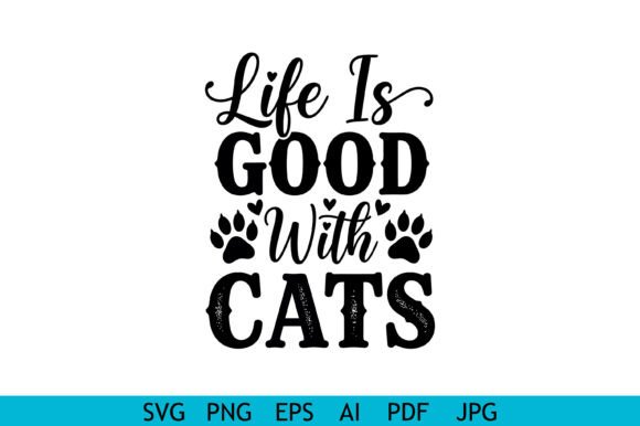 Life is Good Cats Quote Graphics for Crafts