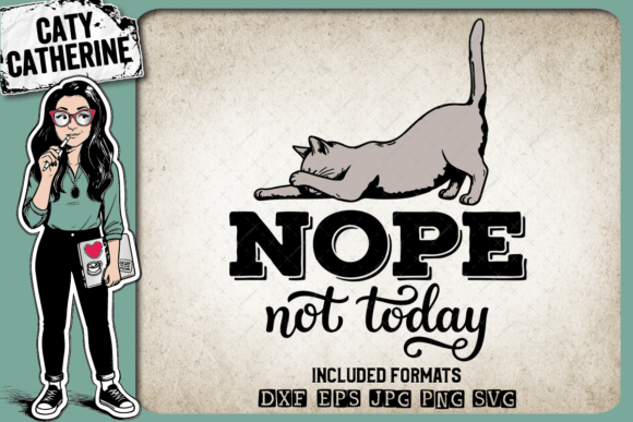 Nope Not Today Funny Cat – Graphics for Crafts