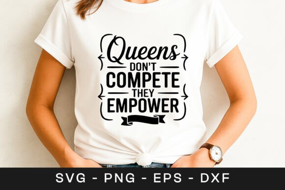 Queens Don’t Compete They Empower Graphics