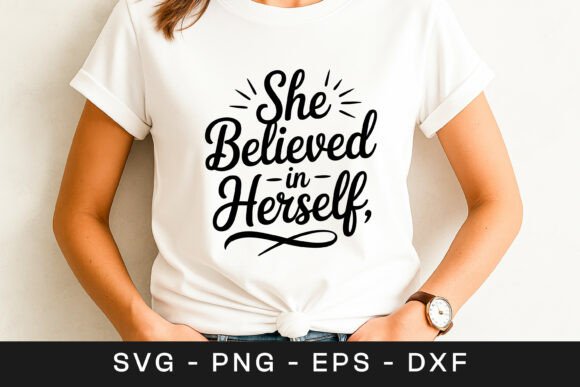 She Believed In Herself Motivational SVG for Graphics and Crafts